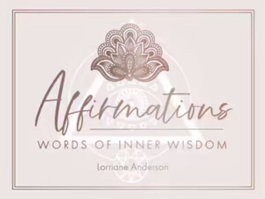 Affirmations
Words of Inner Wisdom
By: Lorriane Anderson