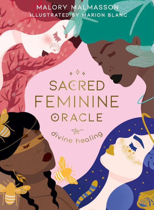 SACRED FEMININE ORACLE
DIVINE HEALING
By: Malory Malmasson and Marion Blanc